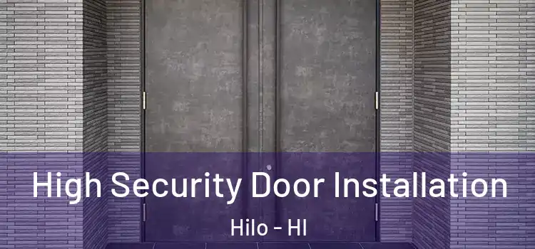 High Security Door Installation Hilo - HI